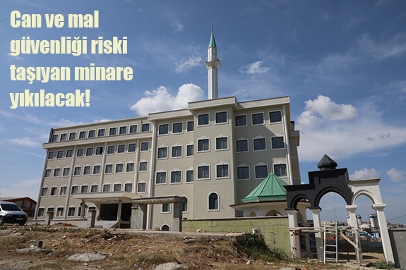 Can ve mal güvenliği riski taşıyan minare yıkılacak!