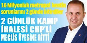 2 GÜNLÜK KAMP İHALESİ CHP’Lİ MECLİS ÜYESİNE GİTTİ