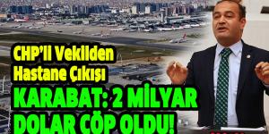 KARABAT: PİSTLER KIRILDI, 2 MİLYAR DOLAR ÇÖP OLDU!