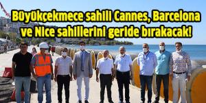 Büyükçekmece sahili Cannes, Barcelona ve Nice sahillerini geride bırakacak!