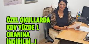 ÖZEL OKULLARDA KDV YÜZDE 1 ORANINA İNDİRİLDİ…!