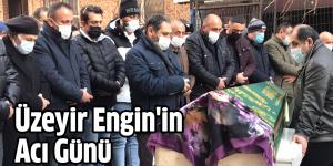 Üzeyir Engin’in Acı Günü