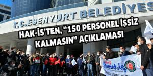 HAK-İŞ’TEN, “150 PERSONEL İŞSİZ KALMASIN” AÇIKLAMASI