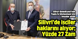 Silivri Belediyesi’nde Toplu İş Sözleşmesi imzalandı