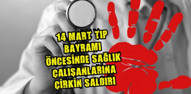 14 Mart Tıp Bayramı öncesi Sağlık çalışanlarına saldırı