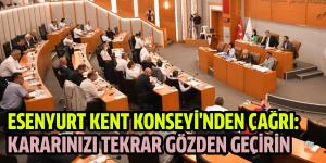 Esenyurt Kent Konseyi’nden çağrı:   Kararınızı tekrar gözden geçirin