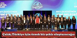 Çalık; Türkiye için örnek bir şehir oluşturacağız