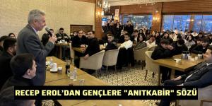 RECEP EROL’DAN GENÇLERE “ANITKABİR” SÖZÜ