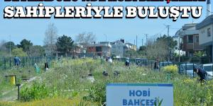 BEYLİKDÜZÜ’NDE HOBİ BAHÇELERİ SAHİPLERİYLE BULUŞTU