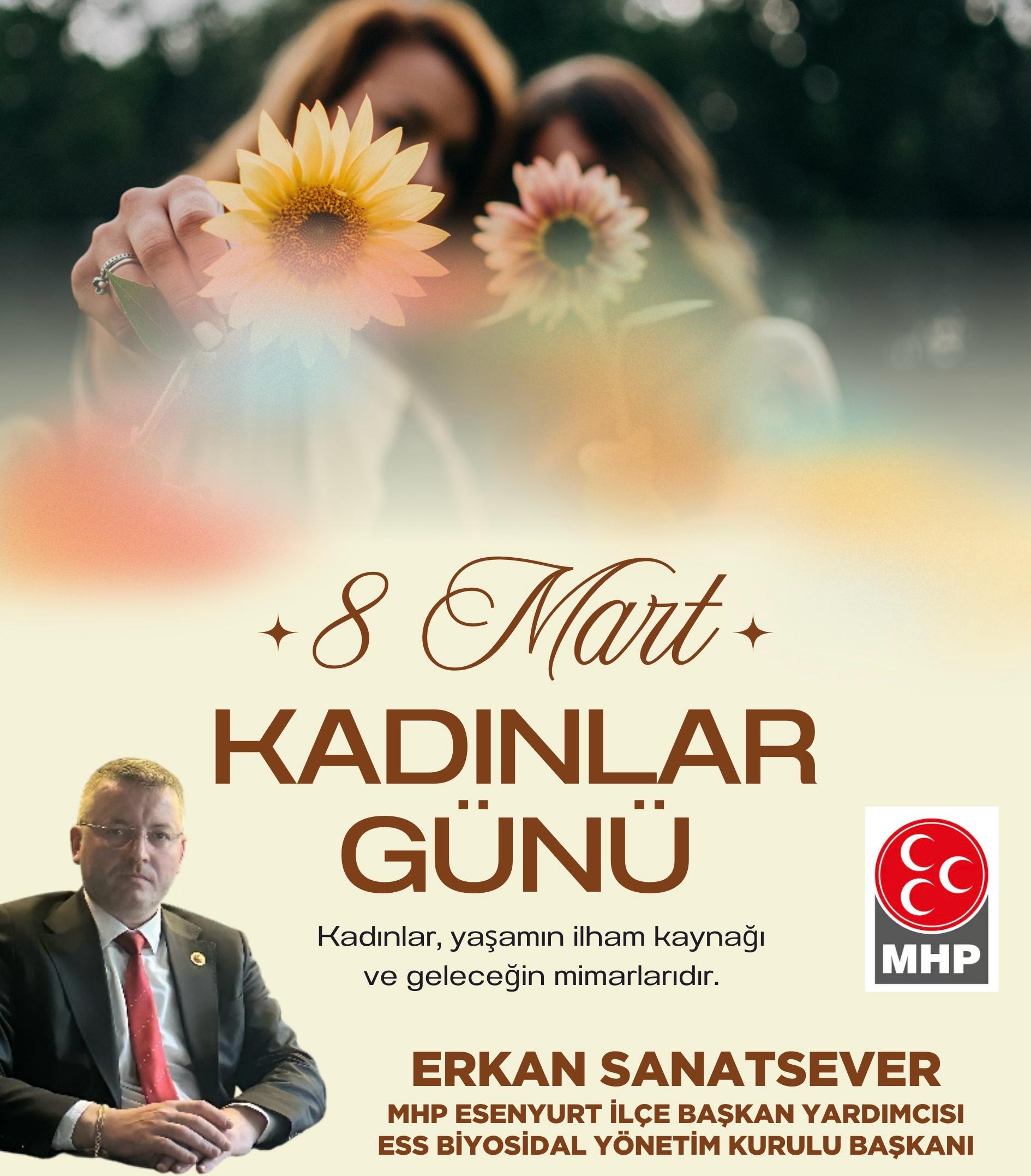 MHP ESENYURT İLÇE BAŞKAN YARDIMCISI ESS BİYOSİDAL YÖNETİM KURULU BAŞKANI ERKAN SANATSEVER 8 MART DÜNYA KADINLAR GÜNÜ KUTLAMA İLANI