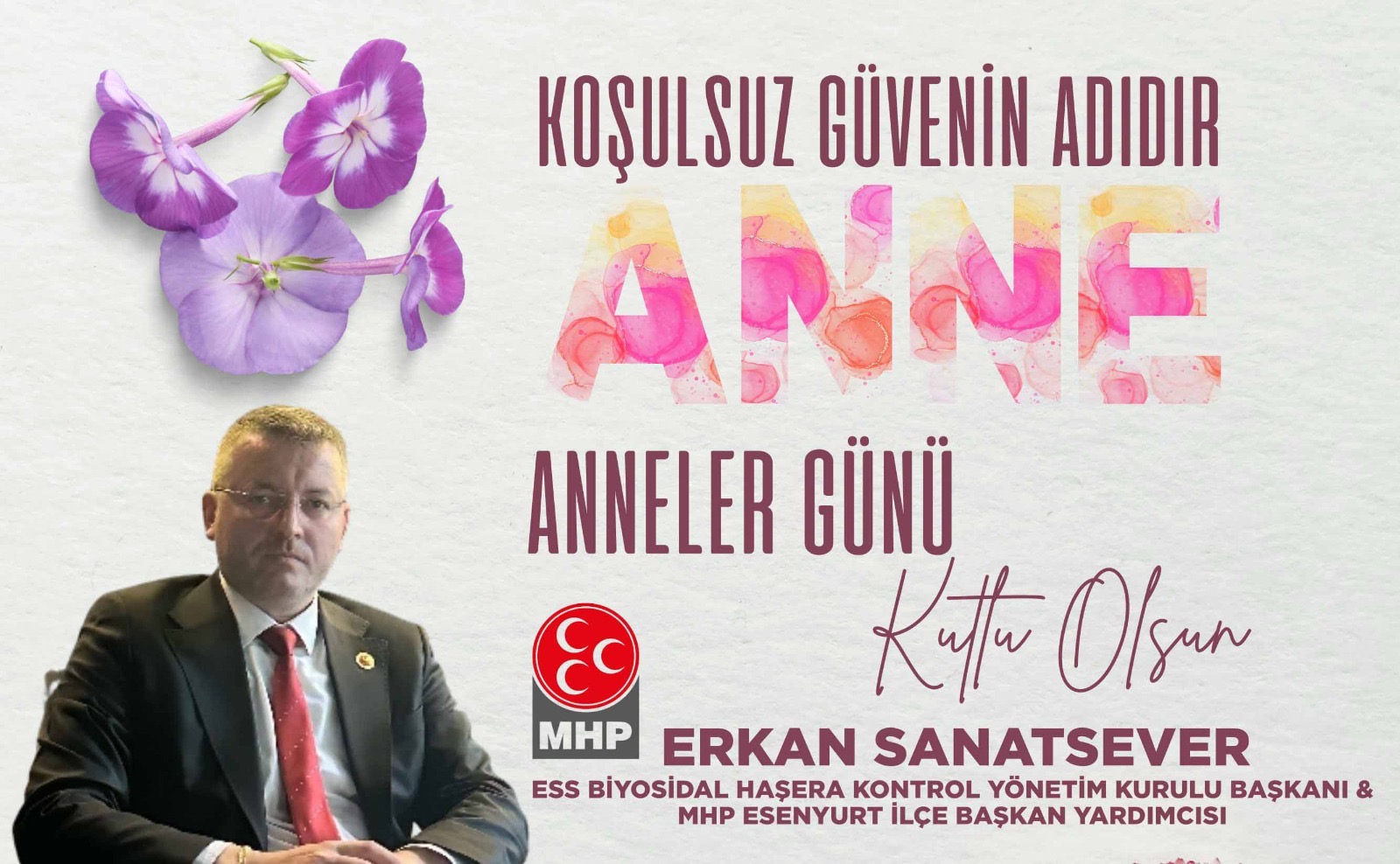 MHP Esenyurt İlçe Başkan Yardımcısı ve ESS Biyosidal Haşera Yönetim Kurulu Başkanı Erkan Sanatsever, Anneler Günü Kutlama ilanı